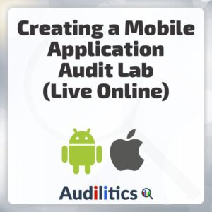 Creating a Mobile Application Audit Lab Training - Audilitics